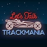 Lets Talk Trackmania