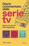 Diario Commentato delle Serie tv - Siamo le storie che seguiamo: il quaderno per le recensioni personali delle serie tv che ti hanno emozionato. 120 ... traccia delle storie migliori a puntate.
