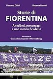 Storie di Fiorentina. Aneddoti, personaggi e uno storico scudetto