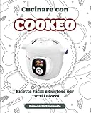 Cucinare con Cookeo: Ricette Facili e Gustose per Tutti i Giorni
