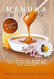 Manuka Honig: Alles über die Heilkraft des Wundermittels aus Neuseeland (German Edition)